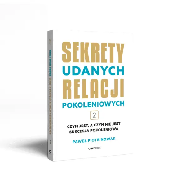 Sekrety udanych relacji pokoleniowych. Tom 2